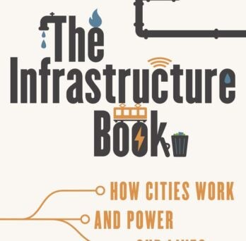 The cover of The Infrastructure Book: How Cities Work and Power Our Lives by Professor Sybil Derrible 
