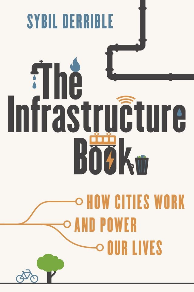 The cover of The Infrastructure Book: How Cities Work and Power Our Lives by Professor Sybil Derrible